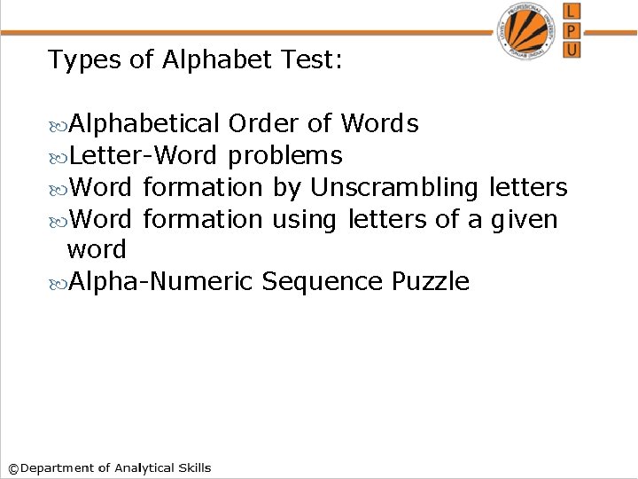 Types of Alphabet Test: Alphabetical Order of Words Letter-Word problems Word formation by Unscrambling