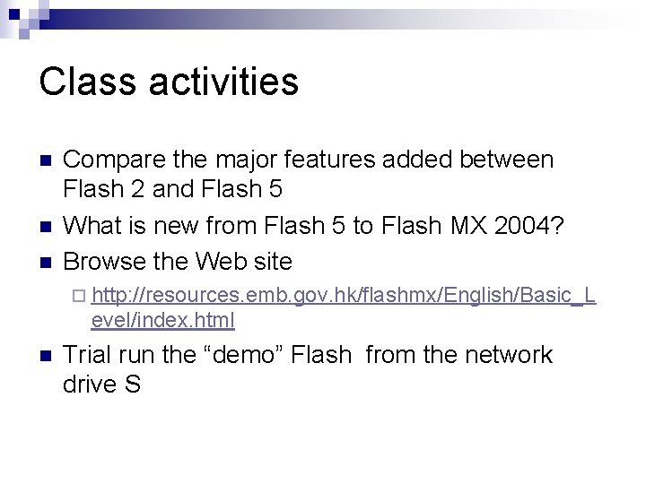 Class activities n n n Compare the major features added between Flash 2 and