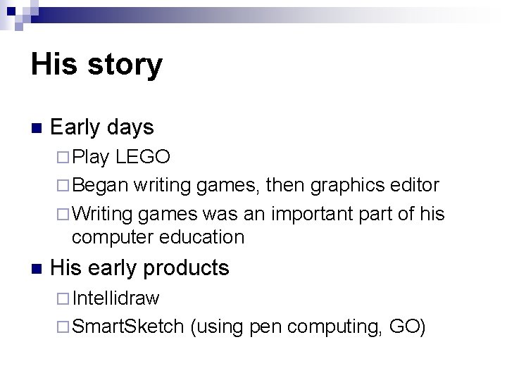His story n Early days ¨ Play LEGO ¨ Began writing games, then graphics