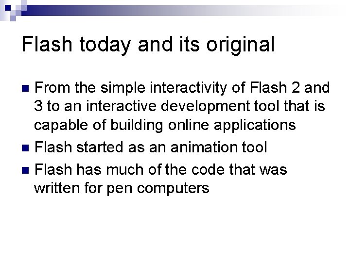 Flash today and its original From the simple interactivity of Flash 2 and 3