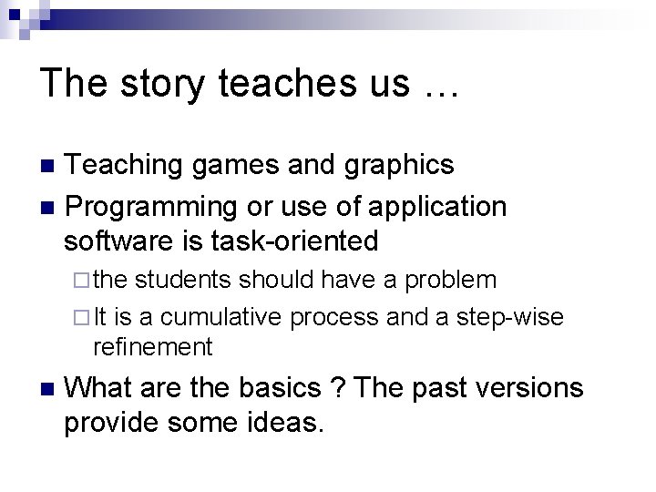 The story teaches us … Teaching games and graphics n Programming or use of