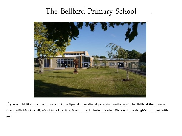 The Bellbird Primary School If you would like to know more about the Special