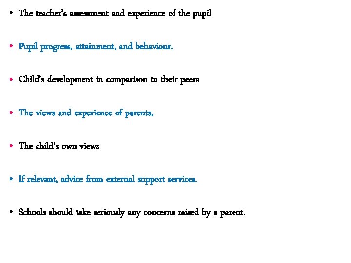  • The teacher’s assessment and experience of the pupil • Pupil progress, attainment,