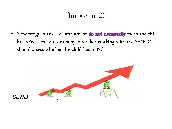 Important!!! • Slow progress and low attainment do not necessarily mean the child has