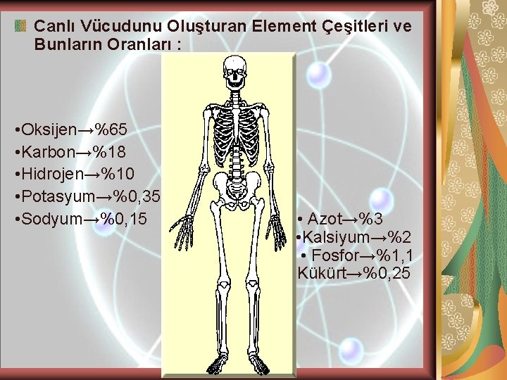 Canlı Vücudunu Oluşturan Element Çeşitleri ve Bunların Oranları : • Oksijen→%65 • Karbon→%18 •