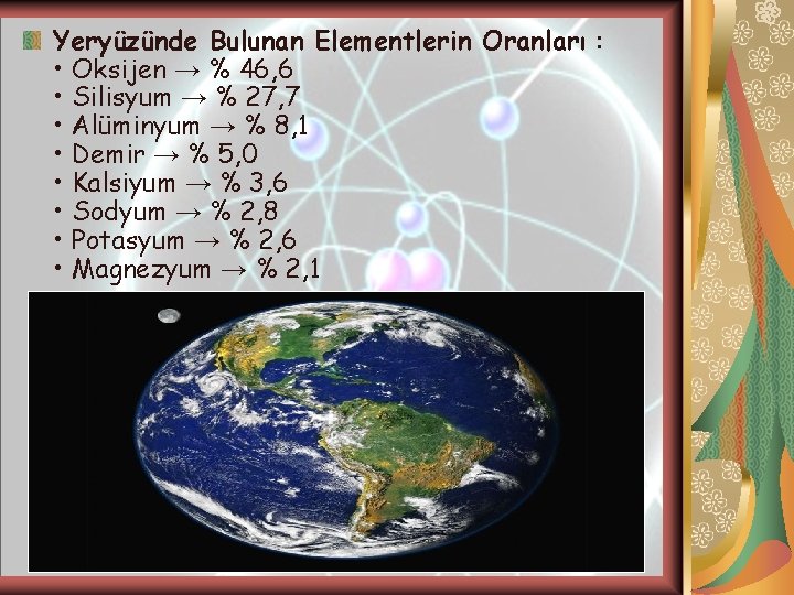 Yeryüzünde Bulunan Elementlerin Oranları : • Oksijen → % 46, 6 • Silisyum → Yeryüzünde Bulunan Elementlerin Oranları : • Oksijen → % 46, 6 • Silisyum →