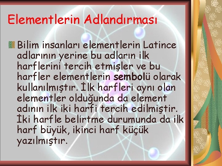 Elementlerin Adlandırması Bilim insanları elementlerin Latince adlarının yerine bu adların ilk harflerini tercih etmişler Elementlerin Adlandırması Bilim insanları elementlerin Latince adlarının yerine bu adların ilk harflerini tercih etmişler