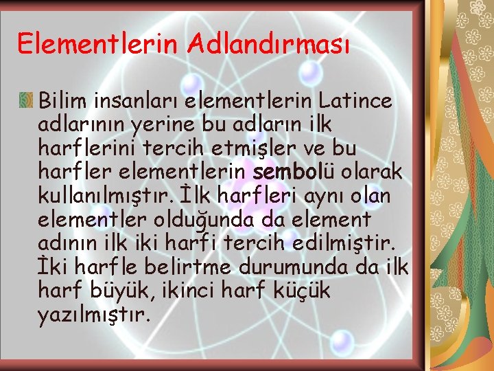 Elementlerin Adlandırması Bilim insanları elementlerin Latince adlarının yerine bu adların ilk harflerini tercih etmişler