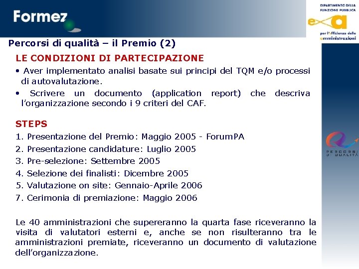 Percorsi di qualità – il Premio (2) LE CONDIZIONI DI PARTECIPAZIONE • Aver implementato