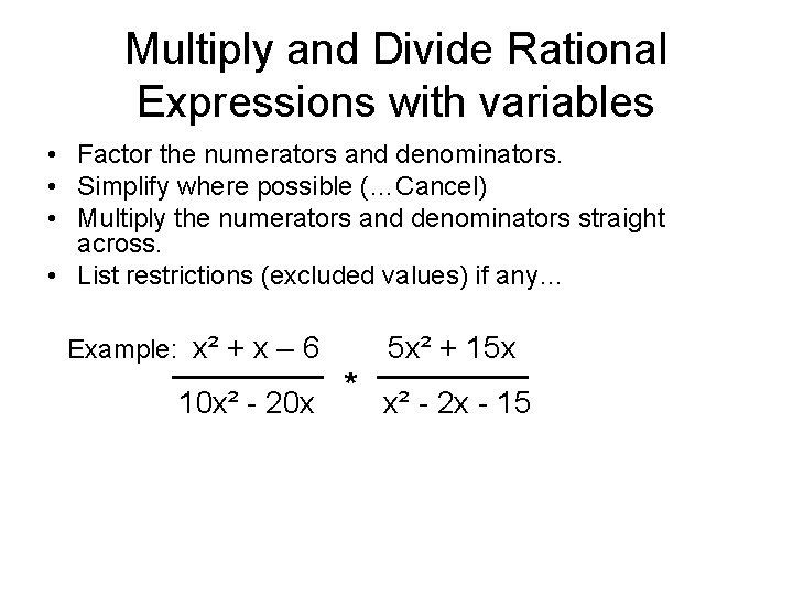 Multiply and Divide Rational Expressions with variables • Factor the numerators and denominators. •