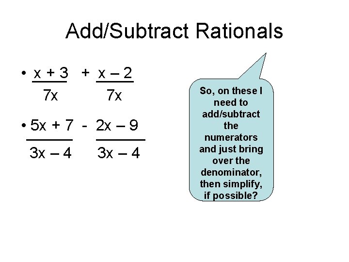 Add/Subtract Rationals • x+3 + x– 2 7 x 7 x • 5 x