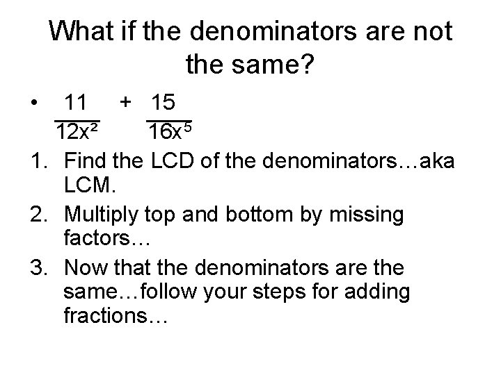 What if the denominators are not the same? • 11 + 15 12 x²