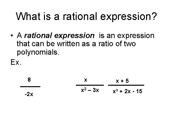 What is a rational expression? • A rational expression is an expression that can
