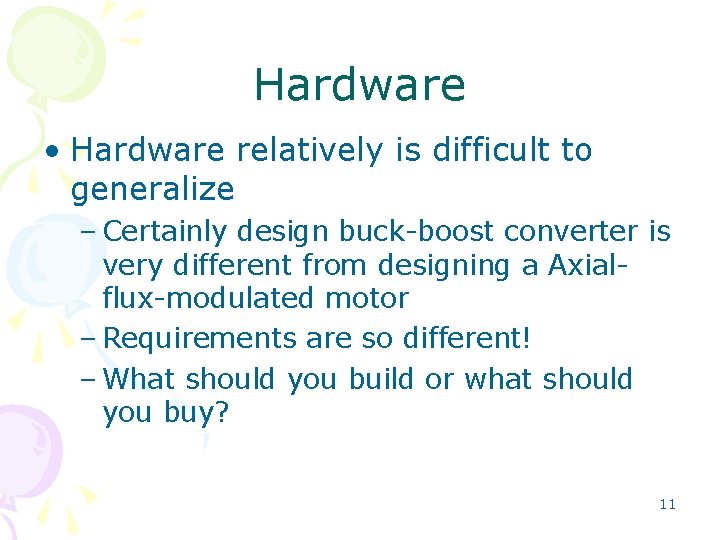 Hardware • Hardware relatively is difficult to generalize – Certainly design buck-boost converter is Hardware • Hardware relatively is difficult to generalize – Certainly design buck-boost converter is