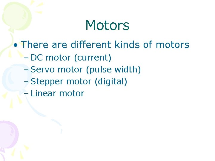 Motors • There are different kinds of motors – DC motor (current) – Servo Motors • There are different kinds of motors – DC motor (current) – Servo