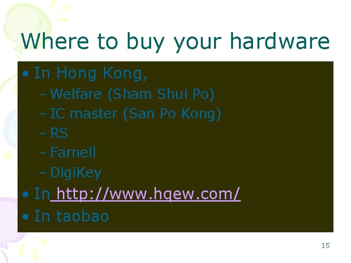 Where to buy your hardware • In Hong Kong, – Welfare (Sham Shui Po) Where to buy your hardware • In Hong Kong, – Welfare (Sham Shui Po)