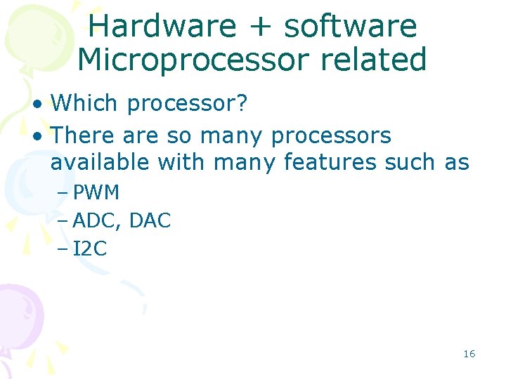 Hardware + software Microprocessor related • Which processor? • There are so many processors Hardware + software Microprocessor related • Which processor? • There are so many processors