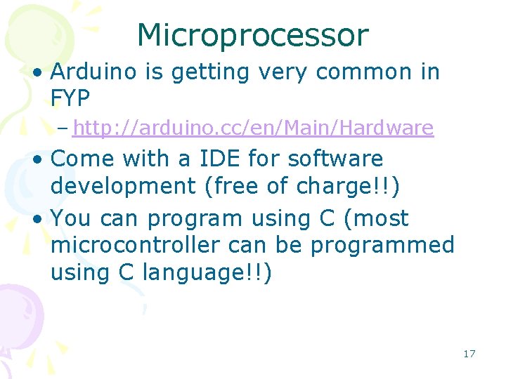 Microprocessor • Arduino is getting very common in FYP – http: //arduino. cc/en/Main/Hardware • Microprocessor • Arduino is getting very common in FYP – http: //arduino. cc/en/Main/Hardware •