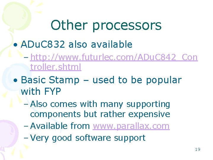 Other processors • ADu. C 832 also available – http: //www. futurlec. com/ADu. C Other processors • ADu. C 832 also available – http: //www. futurlec. com/ADu. C