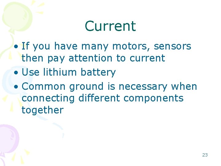 Current • If you have many motors, sensors then pay attention to current • Current • If you have many motors, sensors then pay attention to current •