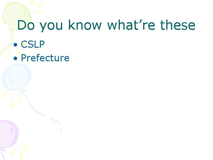 Do you know what’re these • CSLP • Prefecture  Do you know what’re these • CSLP • Prefecture