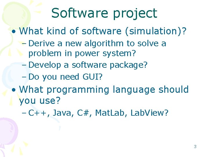 Software project • What kind of software (simulation)? – Derive a new algorithm to Software project • What kind of software (simulation)? – Derive a new algorithm to
