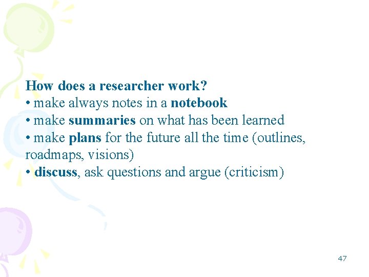 How does a researcher work? • make always notes in a notebook • make How does a researcher work? • make always notes in a notebook • make
