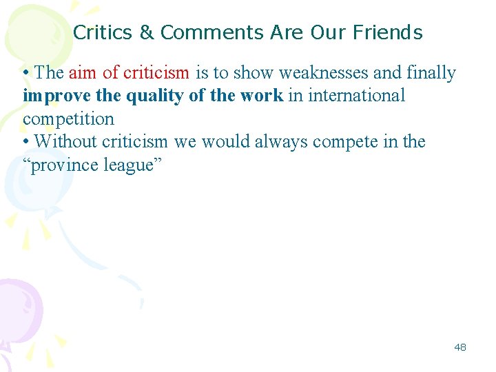 Critics & Comments Are Our Friends • The aim of criticism is to show Critics & Comments Are Our Friends • The aim of criticism is to show