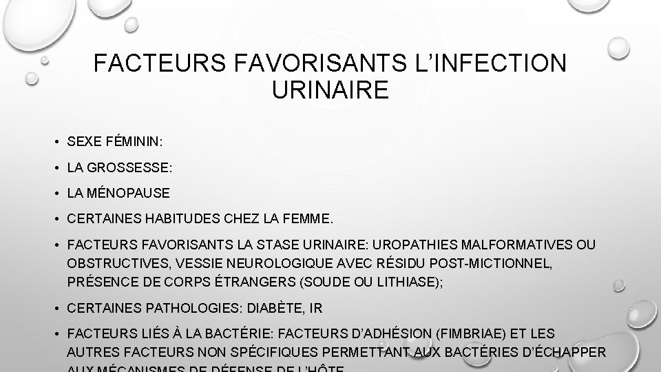 FACTEURS FAVORISANTS L’INFECTION URINAIRE • SEXE FÉMININ: • LA GROSSESSE: • LA MÉNOPAUSE •