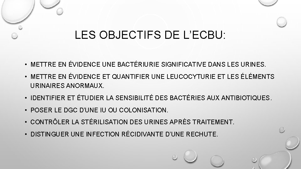 LES OBJECTIFS DE L’ECBU: • METTRE EN ÉVIDENCE UNE BACTÉRIURIE SIGNIFICATIVE DANS LES URINES.