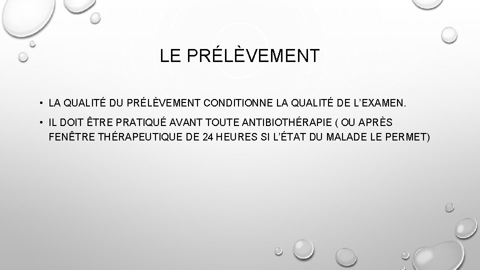 LE PRÉLÈVEMENT • LA QUALITÉ DU PRÉLÈVEMENT CONDITIONNE LA QUALITÉ DE L’EXAMEN. • IL