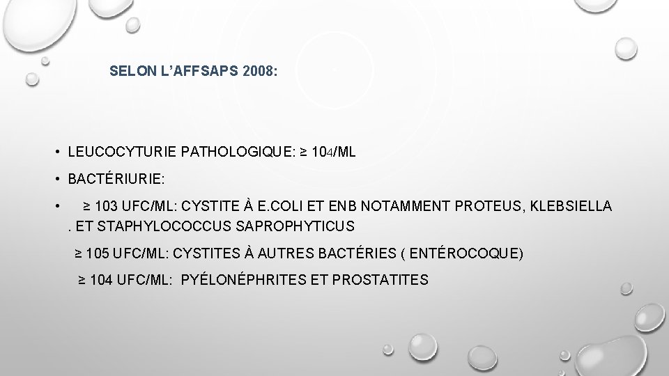SELON L’AFFSAPS 2008: • LEUCOCYTURIE PATHOLOGIQUE: ≥ 104/ML • BACTÉRIURIE: • ≥ 103 UFC/ML: