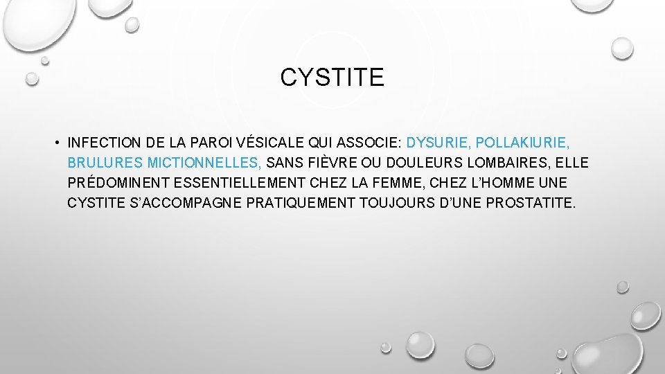 CYSTITE • INFECTION DE LA PAROI VÉSICALE QUI ASSOCIE: DYSURIE, POLLAKIURIE, BRULURES MICTIONNELLES, SANS