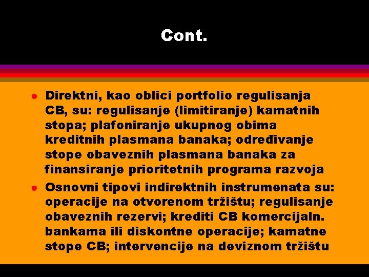 Cont. l l Direktni, kao oblici portfolio regulisanja CB, su: regulisanje (limitiranje) kamatnih stopa;