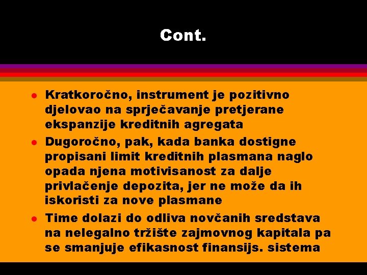 Cont. l l l Kratkoročno, instrument je pozitivno djelovao na sprječavanje pretjerane ekspanzije kreditnih