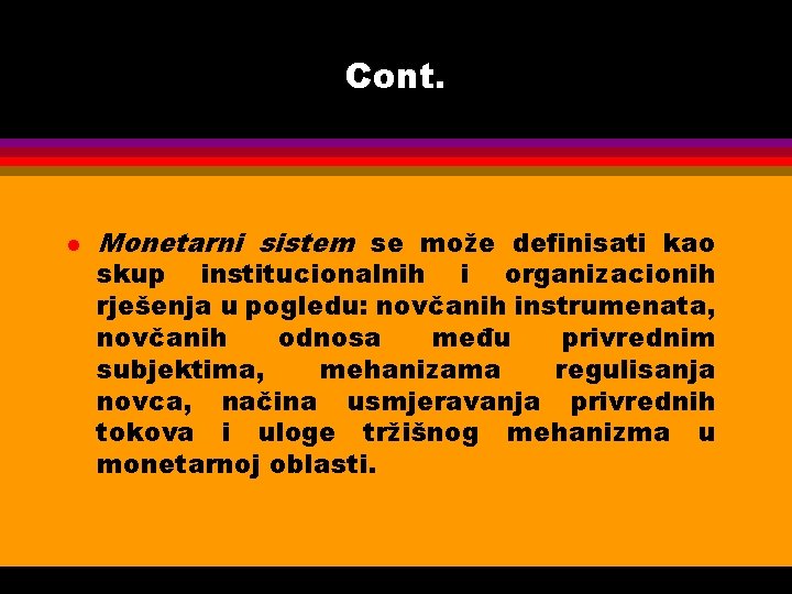 Cont. l Monetarni sistem se može definisati kao skup institucionalnih i organizacionih rješenja u