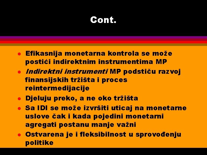 Cont. l l l Efikasnija monetarna kontrola se može postići indirektnim instrumentima MP Indirektni