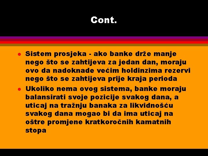 Cont. l l Sistem prosjeka - ako banke drže manje nego što se zahtijeva