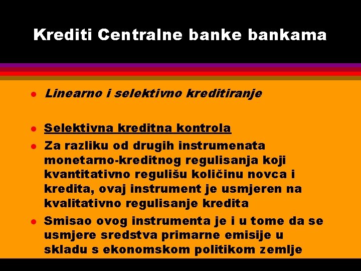 Krediti Centralne bankama l l Linearno i selektivno kreditiranje Selektivna kreditna kontrola Za razliku