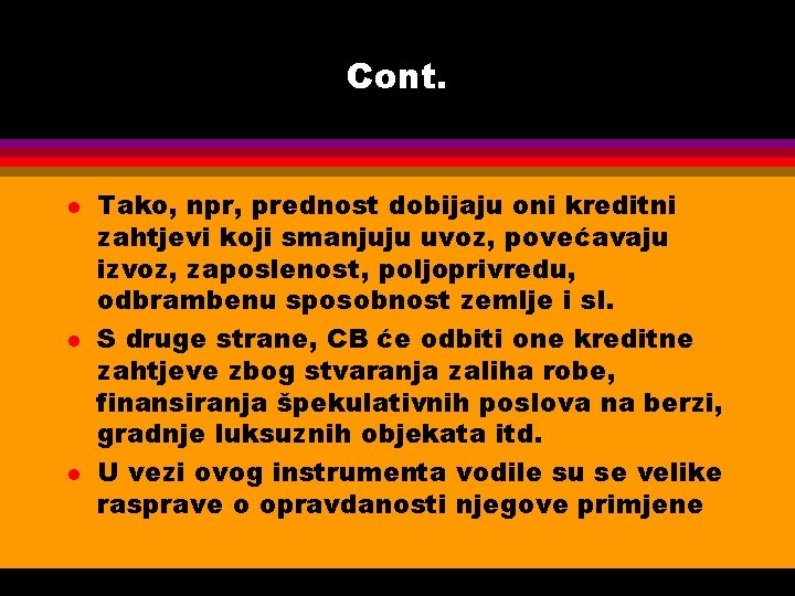 Cont. l l l Tako, npr, prednost dobijaju oni kreditni zahtjevi koji smanjuju uvoz,