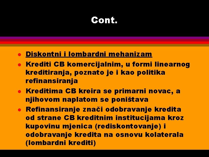 Cont. l l Diskontni i lombardni mehanizam Krediti CB komercijalnim, u formi linearnog kreditiranja,