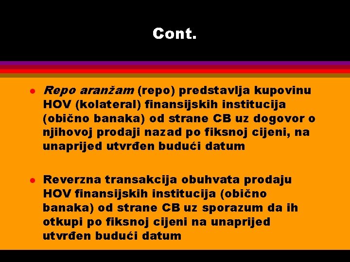 Cont. l l Repo aranžam (repo) predstavlja kupovinu HOV (kolateral) finansijskih institucija (obično banaka)
