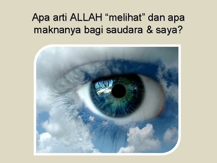 Apa arti ALLAH “melihat” dan apa maknanya bagi saudara & saya? 