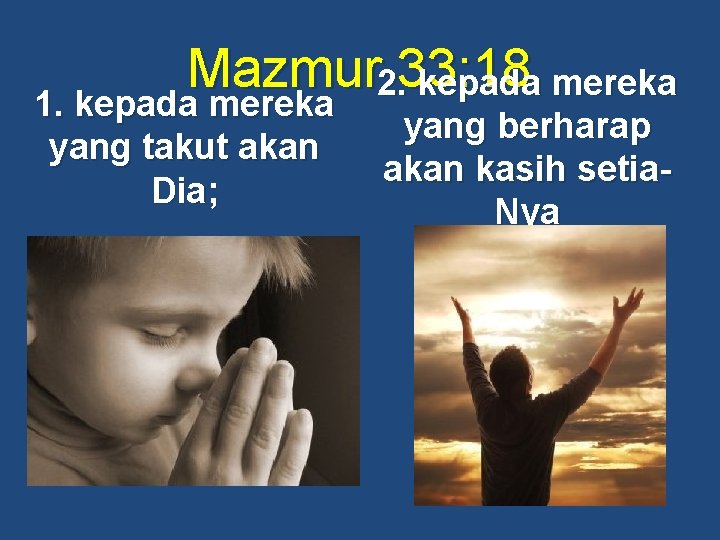 Mazmur 2. 33: 18 kepada mereka 1. kepada mereka yang takut akan Dia; yang