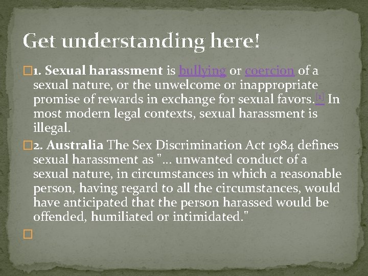 Get understanding here! � 1. Sexual harassment is bullying or coercion of a sexual