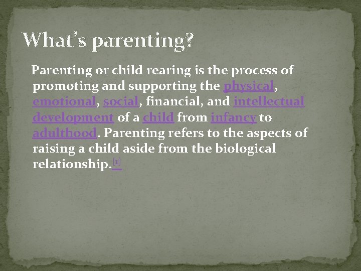 What’s parenting? Parenting or child rearing is the process of promoting and supporting the