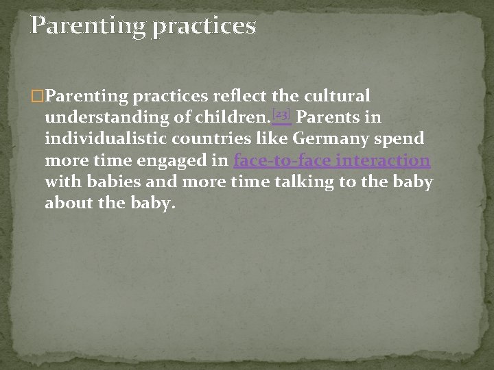 Parenting practices �Parenting practices reflect the cultural understanding of children. [23] Parents in individualistic