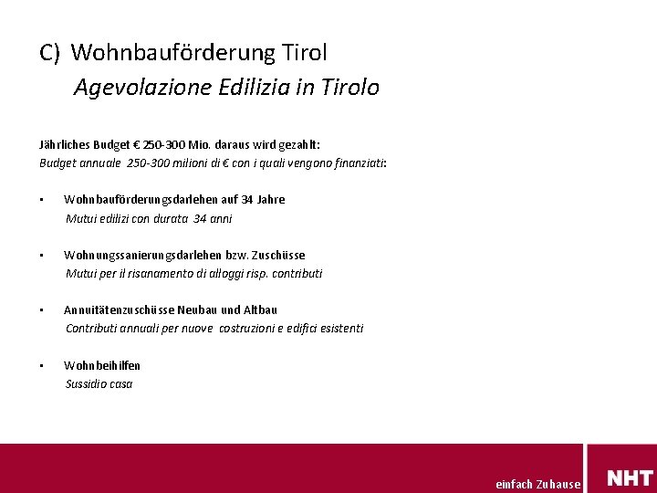 C) Wohnbauförderung Tirol Agevolazione Edilizia in Tirolo Jährliches Budget € 250 -300 Mio. daraus