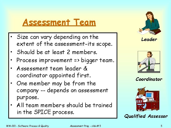Assessment Team • Size can vary depending on the extent of the assessment-its scope.