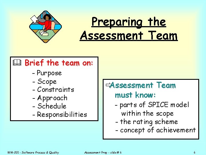 Preparing the Assessment Team & Brief the team on: - Purpose - Scope -